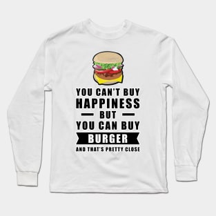 You can't buy happiness but you can buy Burger Long Sleeve T-Shirt